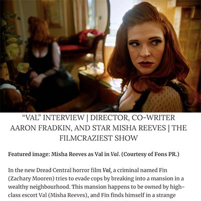 “VAL” INTERVIEW | DIRECTOR, CO-WRITER AARON FRADKIN, AND STAR MISHA REEVES | THE FILMCRAZIEST SHOW